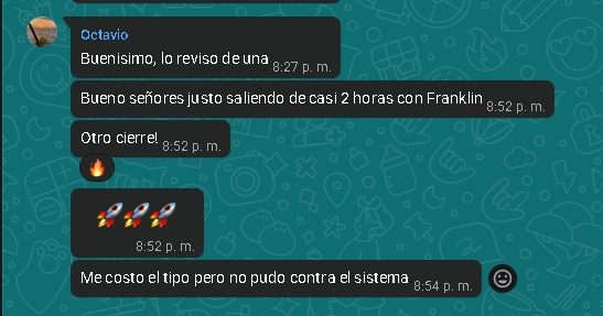 Chat con Octavio: «Otro cierre! Me costó el tipo pero no pudo contra el sistema»